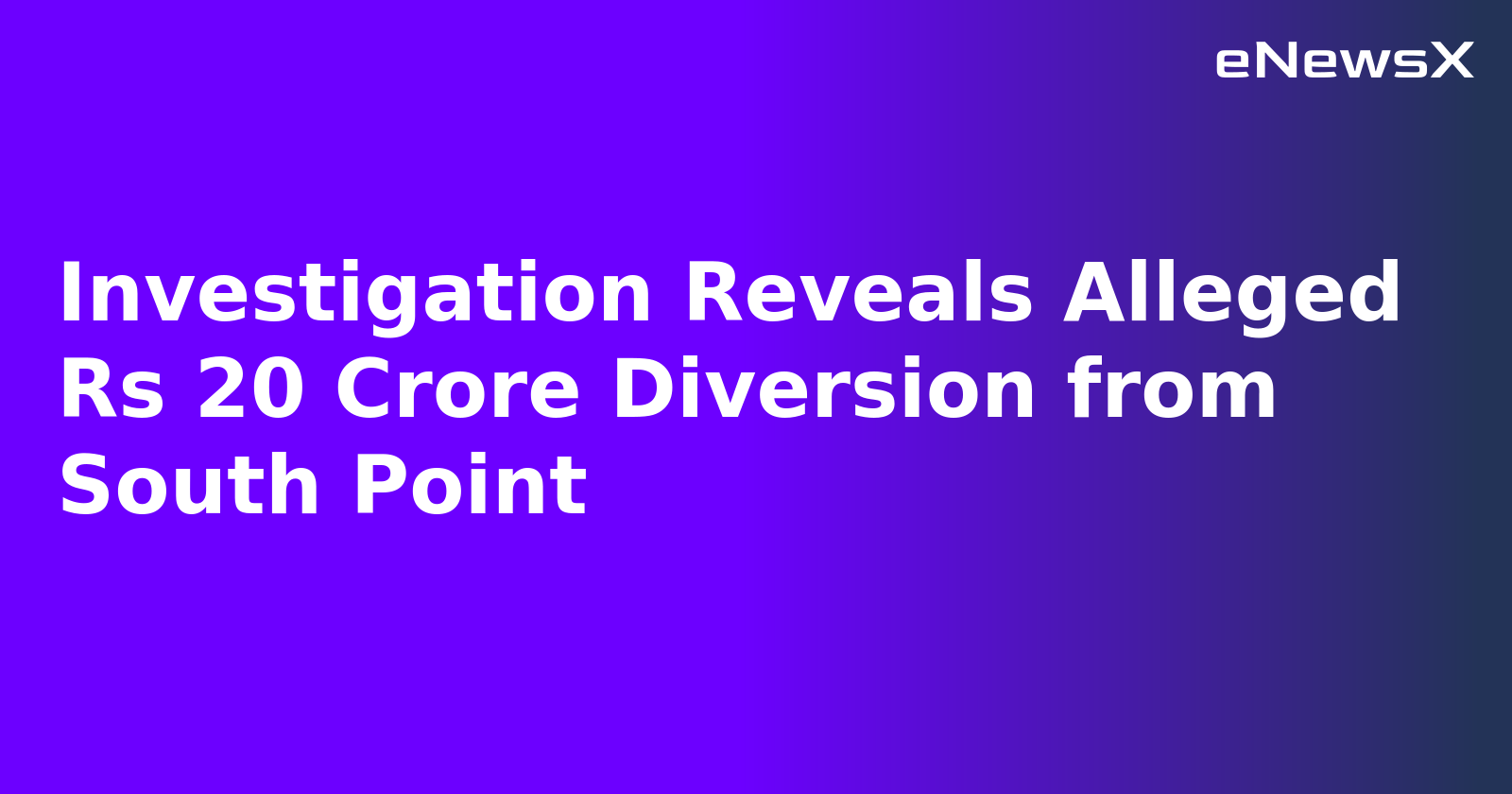 Investigation Reveals Alleged Rs 20 Crore Diversion from South Point.webp Investigation Reveals Alleged Rs 20 Crore Diversion from South Point.webp