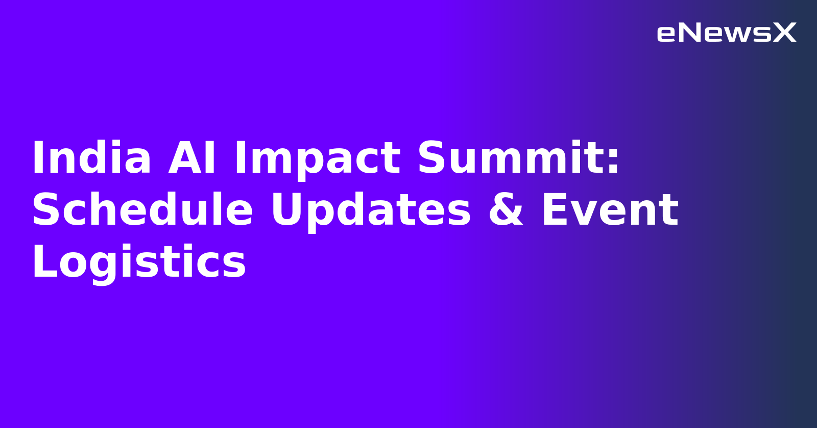 India AI Impact Summit: Schedule Updates & Event Logistics.webp