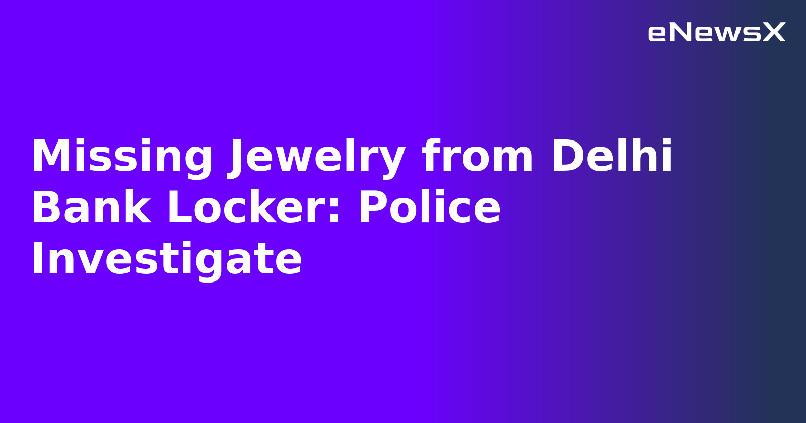 Missing Jewelry from Delhi Bank Locker: Police Investigate.webp Missing Jewelry from Delhi Bank Locker: Police Investigate.webp