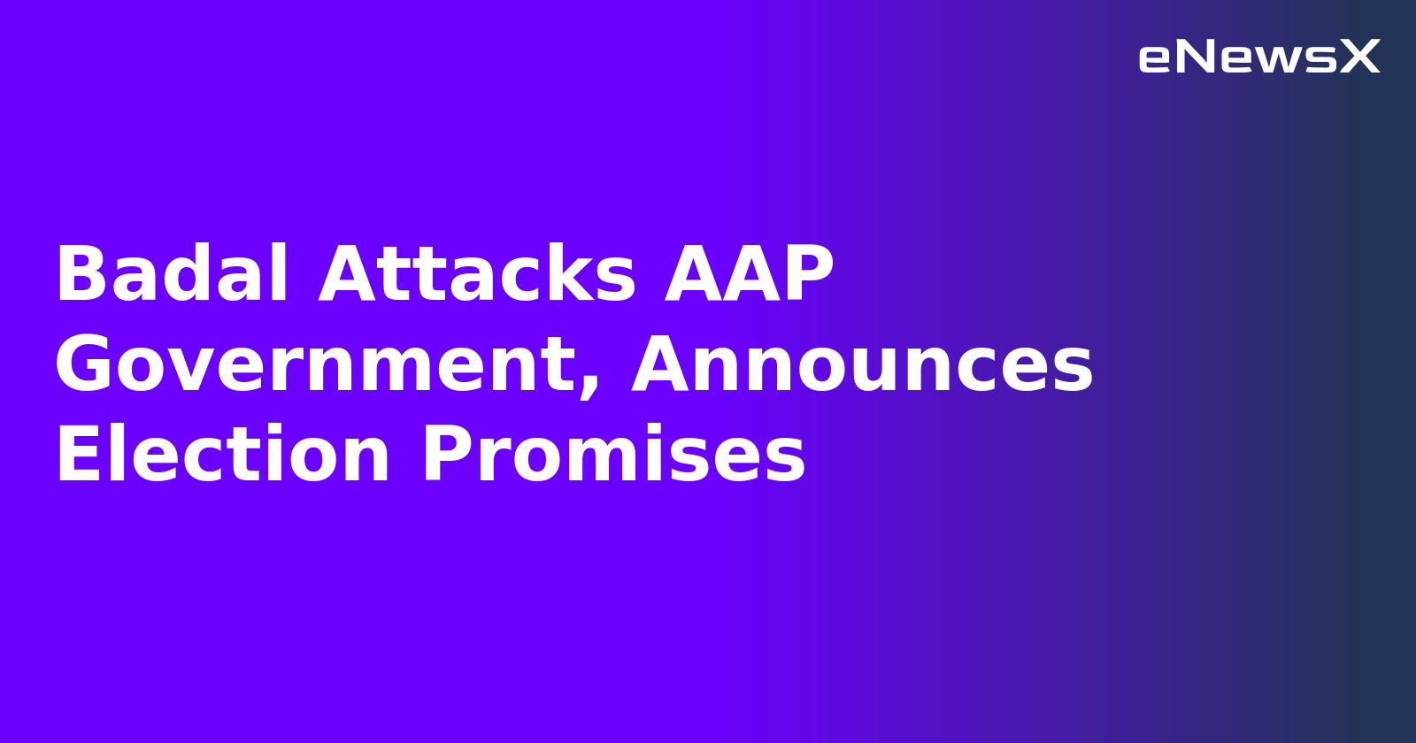 Badal Attacks AAP Government, Announces Election Promises.webp