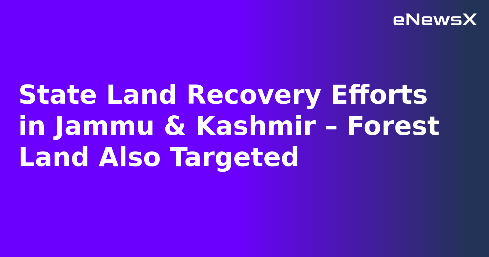 State Land Recovery Efforts in Jammu & Kashmir – Forest Land Also Targeted.webp State Land Recovery Efforts in Jammu & Kashmir – Forest Land Also Targeted.webp