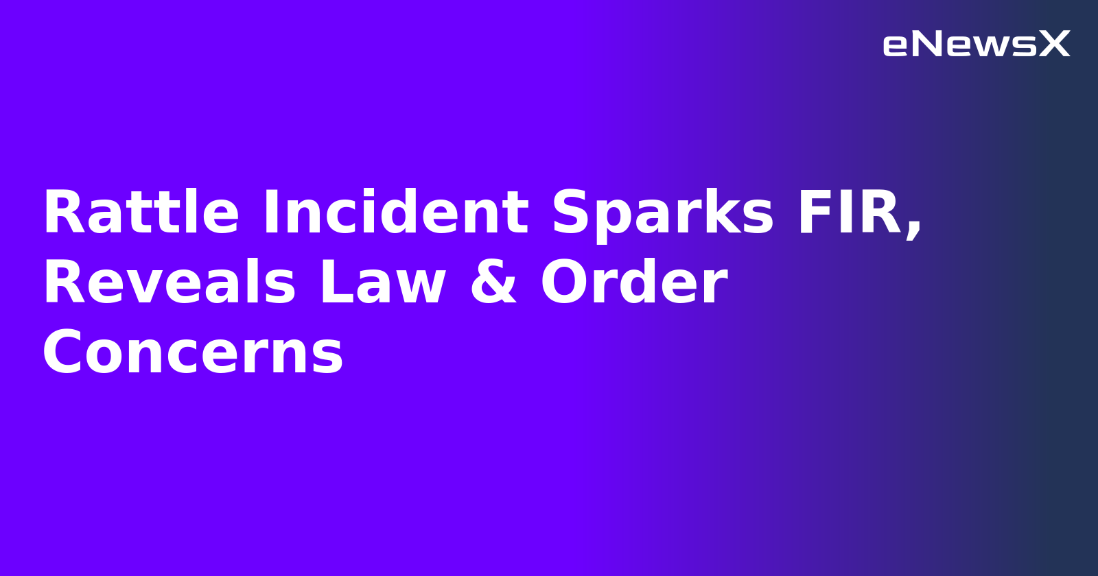 Rattle Incident Sparks FIR, Reveals Law & Order Concerns.webp