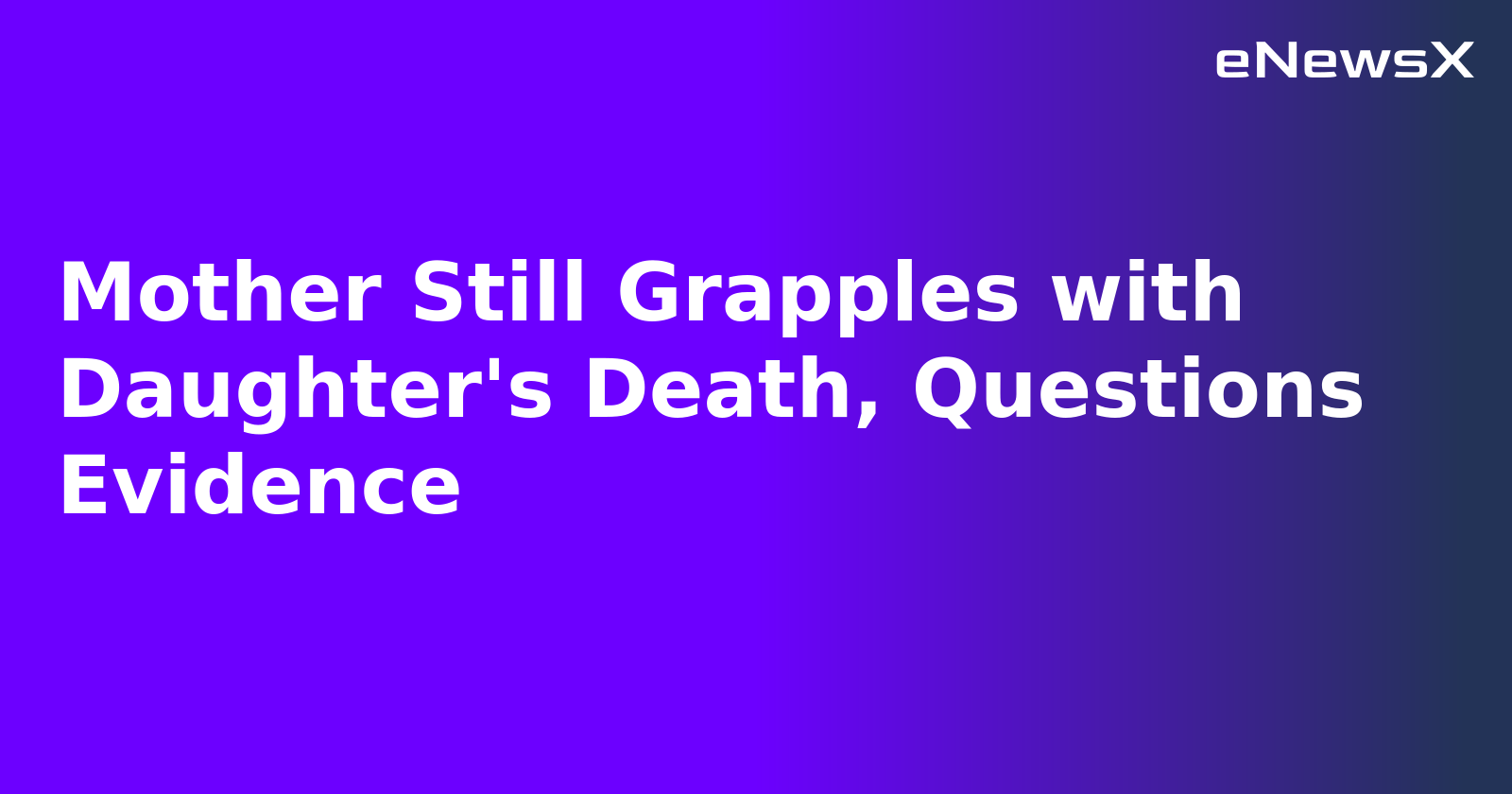 Mother Still Grapples with Daughter's Death, Questions Evidence.webp