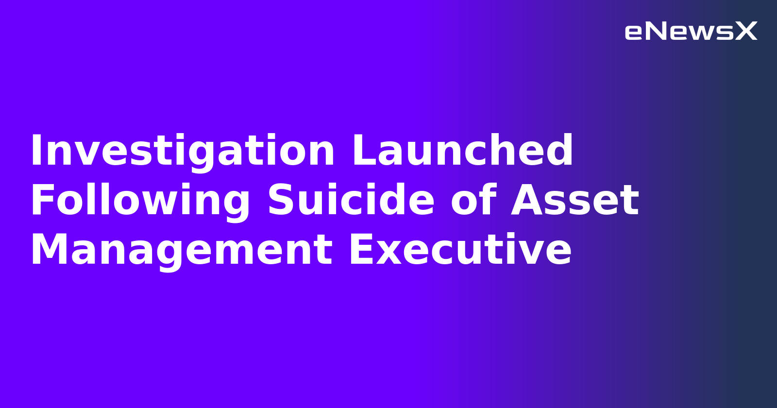 Investigation Launched Following Suicide of Asset Management Executive.webp