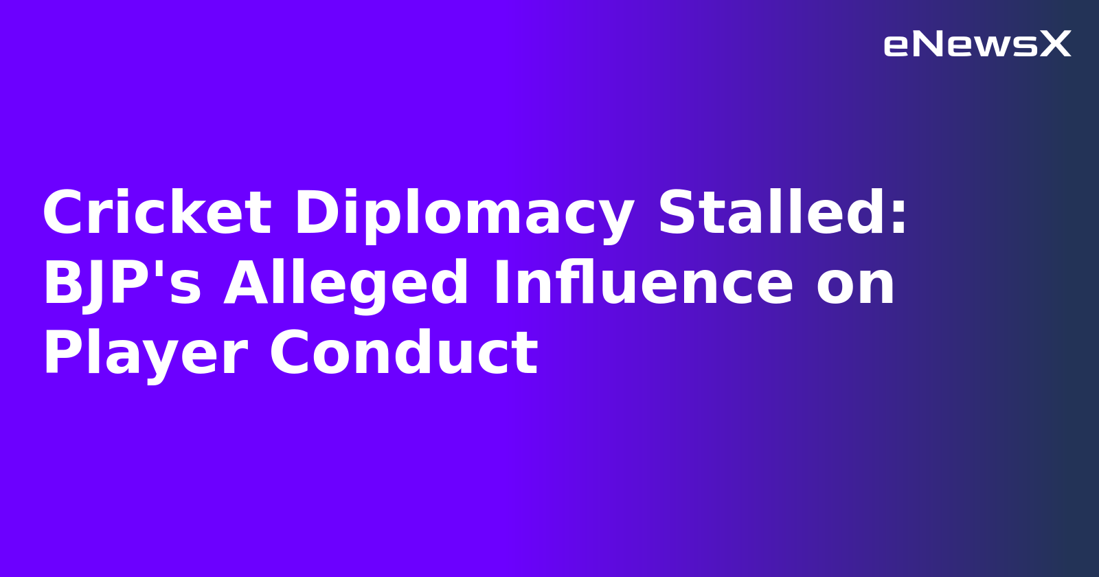 Cricket Diplomacy Stalled: BJP's Alleged Influence on Player Conduct.webp