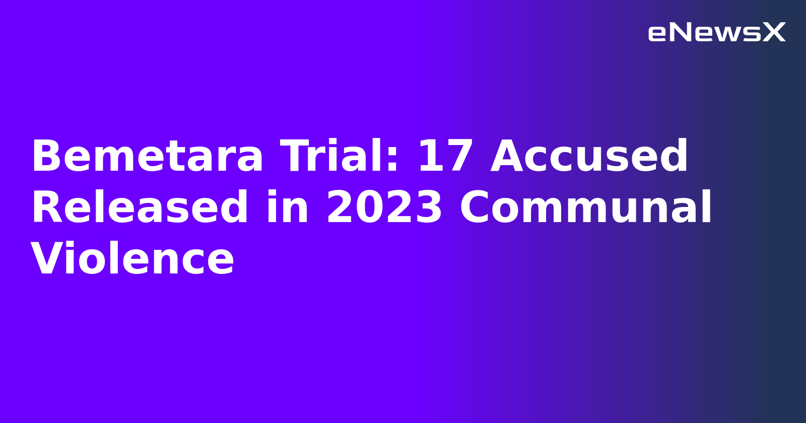Bemetara Trial: 17 Accused Released in 2023 Communal Violence.webp