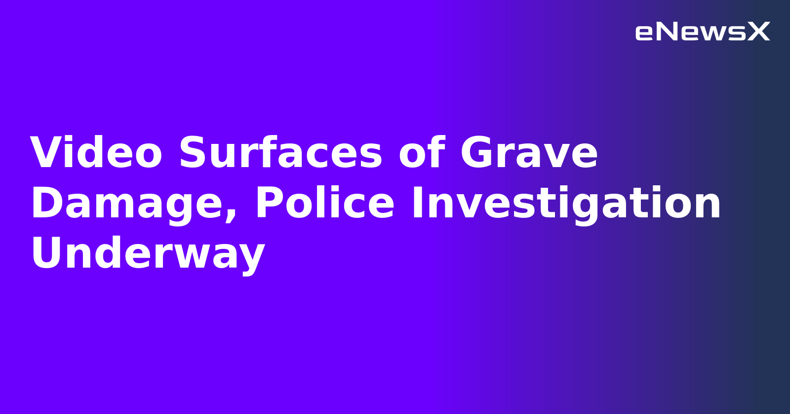 Video Surfaces of Grave Damage, Police Investigation Underway.webp