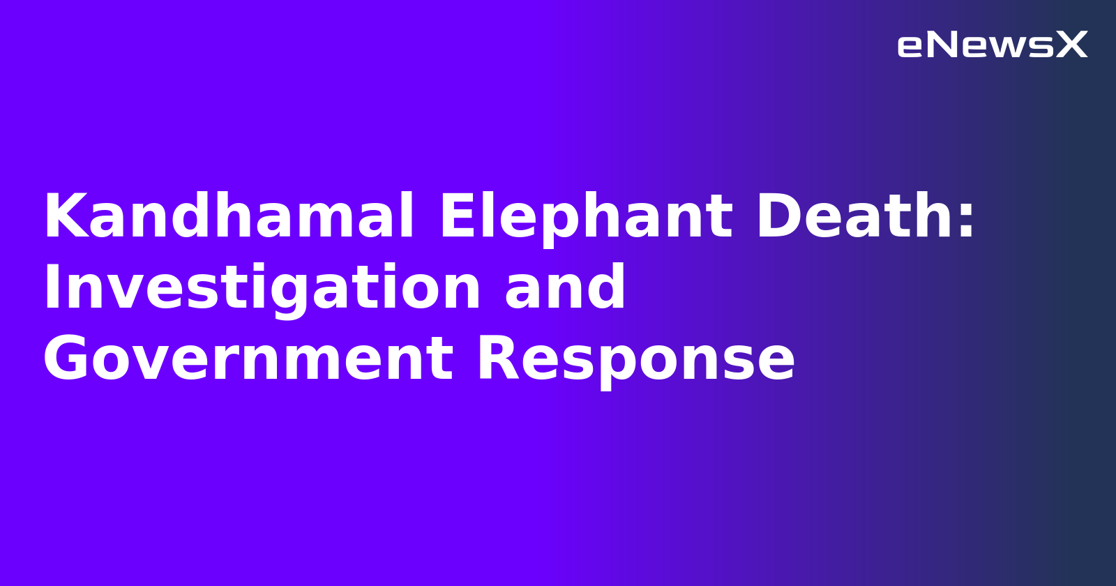 Kandhamal Elephant Death: Investigation and Government Response.webp