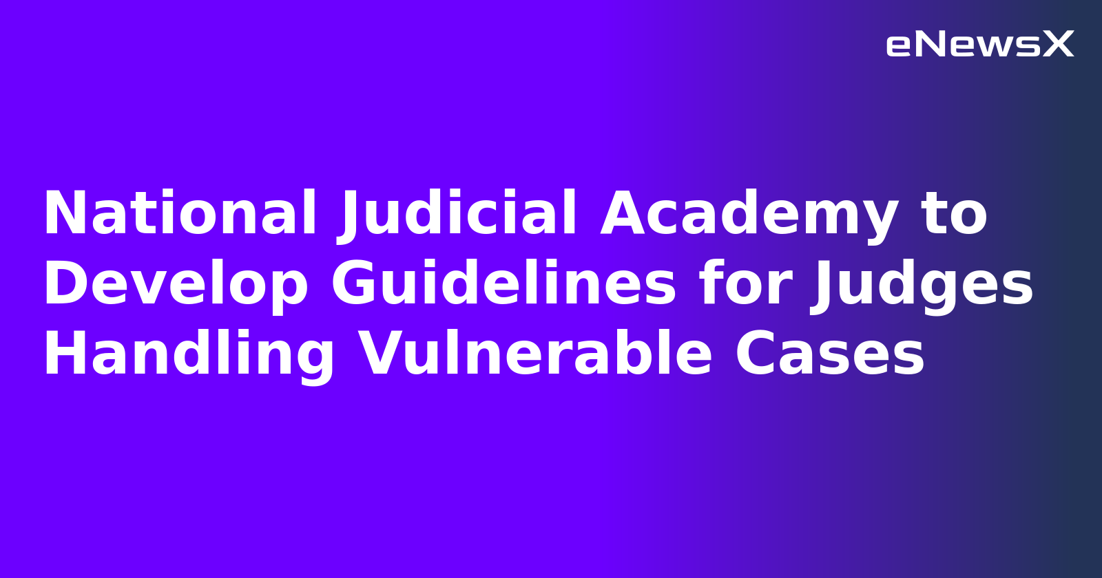 National Judicial Academy to Develop Guidelines for Judges Handling Vulnerable Cases.webp
