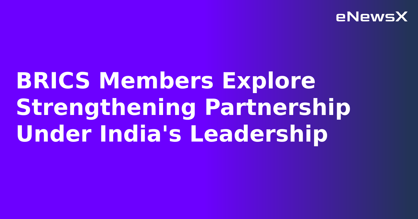 BRICS Members Explore Strengthening Partnership Under India's Leadership.webp