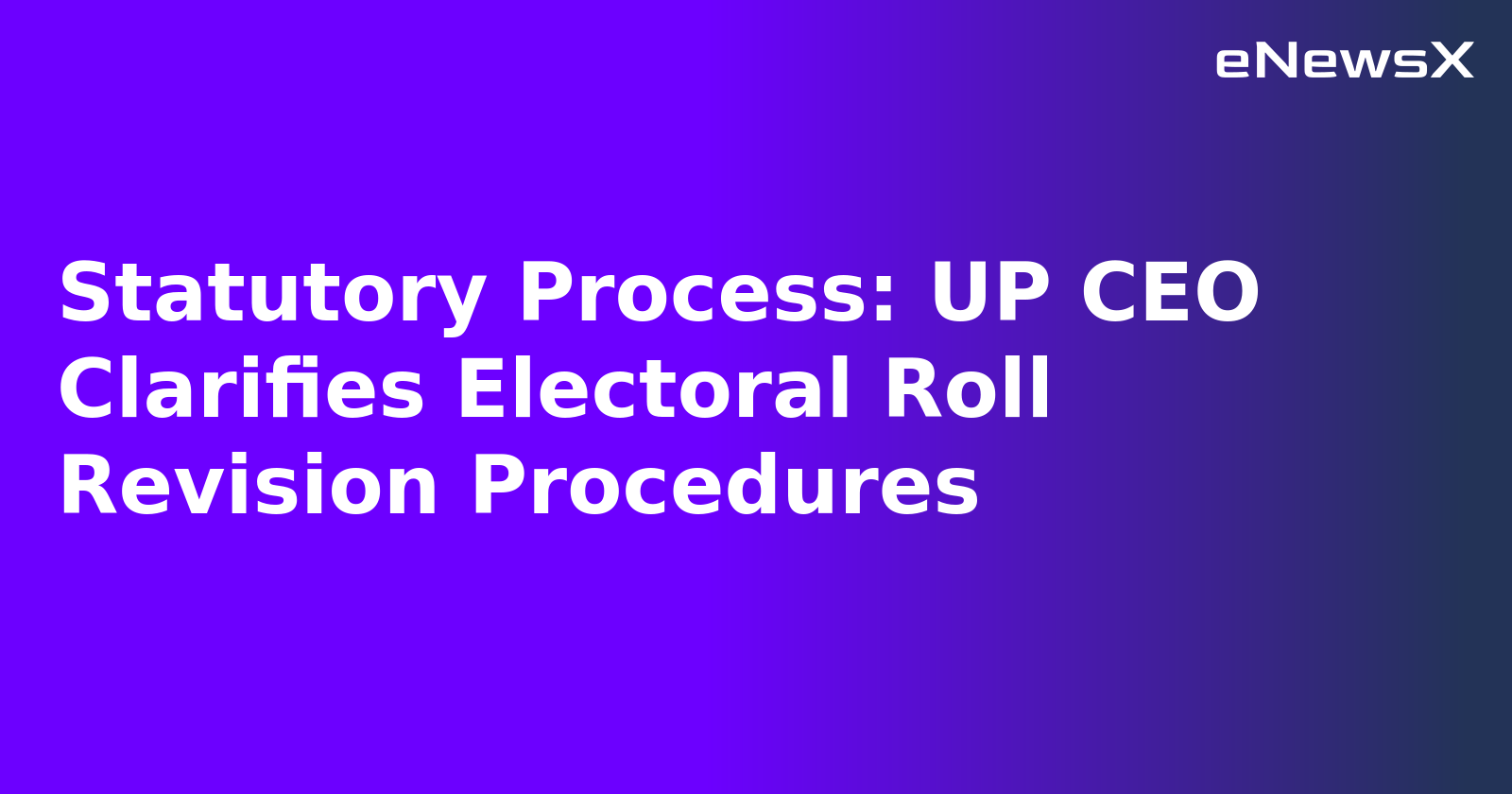 Statutory Process: UP CEO Clarifies Electoral Roll Revision Procedures.webp