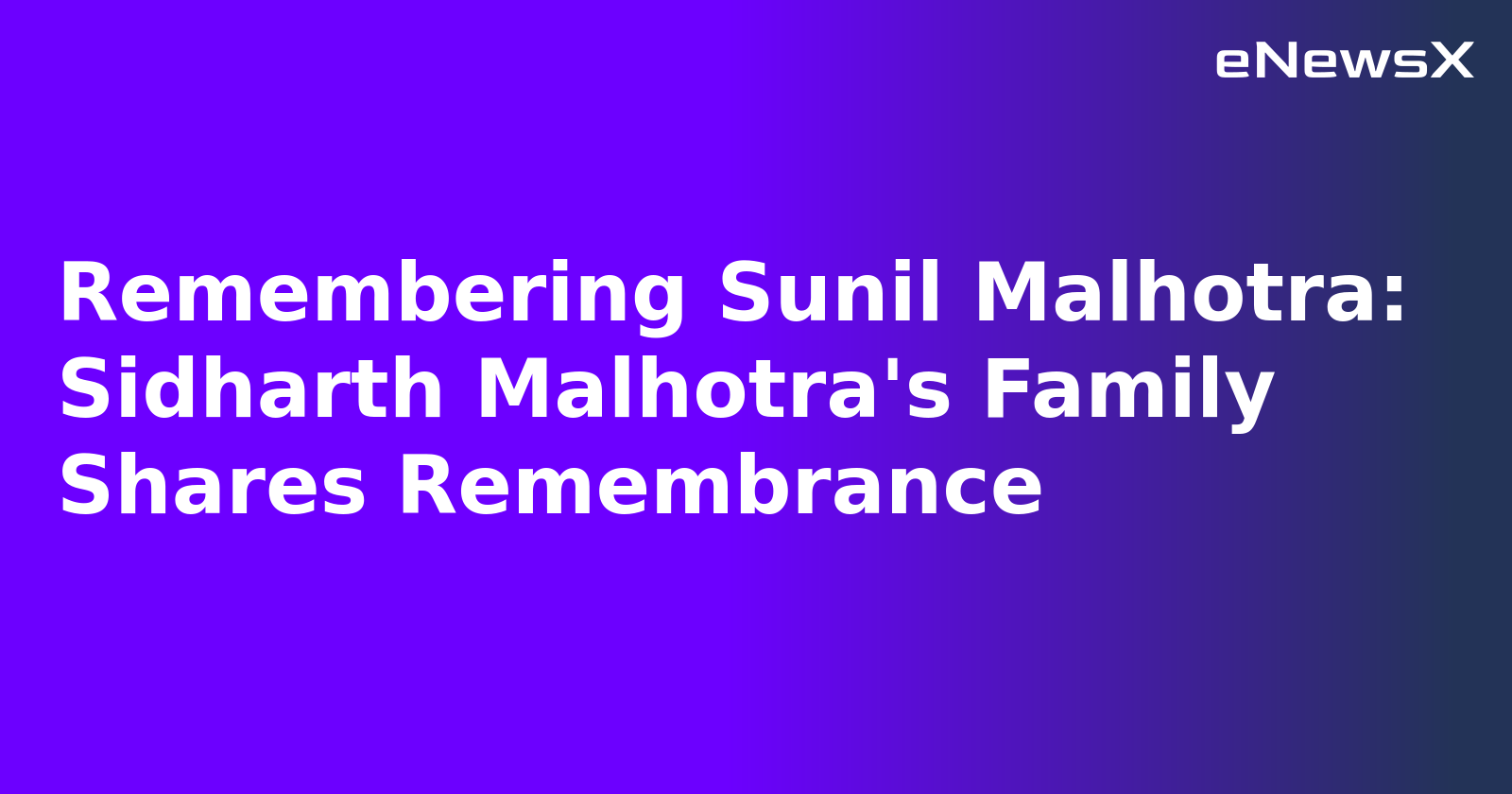 Remembering Sunil Malhotra: Sidharth Malhotra's Family Shares Remembrance.webp