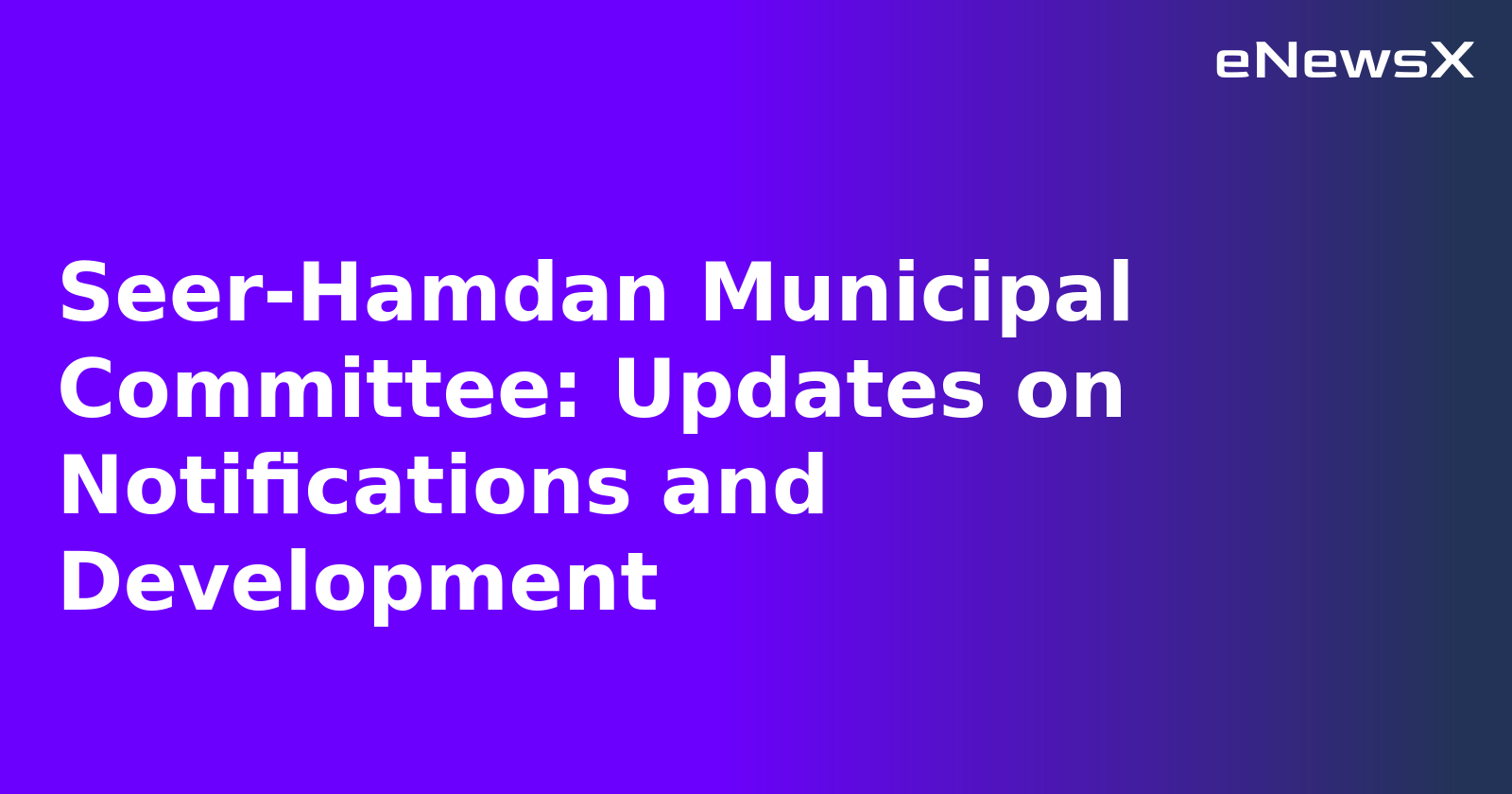 Seer-Hamdan Municipal Committee: Updates on Notifications and Development.webp