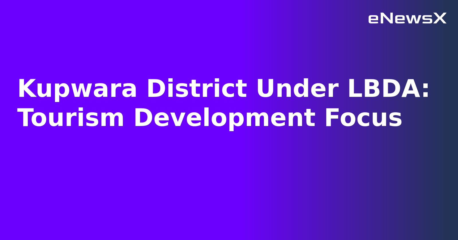 Kupwara District Under LBDA: Tourism Development Focus.webp