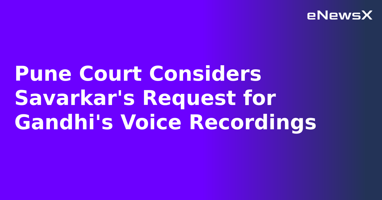 Pune Court Considers Savarkar's Request for Gandhi's Voice Recordings.webp