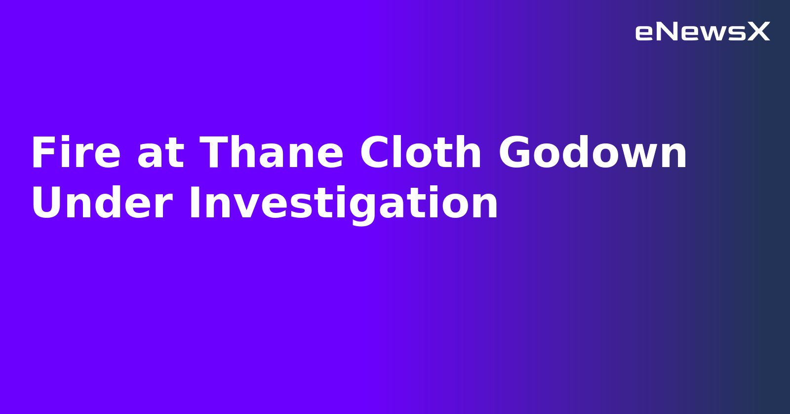 Fire at Thane Cloth Godown Under Investigation.webp
