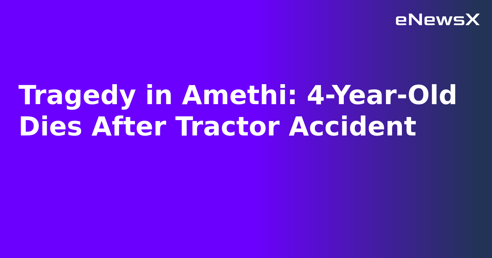 Tragedy in Amethi: 4-Year-Old Dies After Tractor Accident.webp Tragedy in Amethi: 4-Year-Old Dies After Tractor Accident.webp