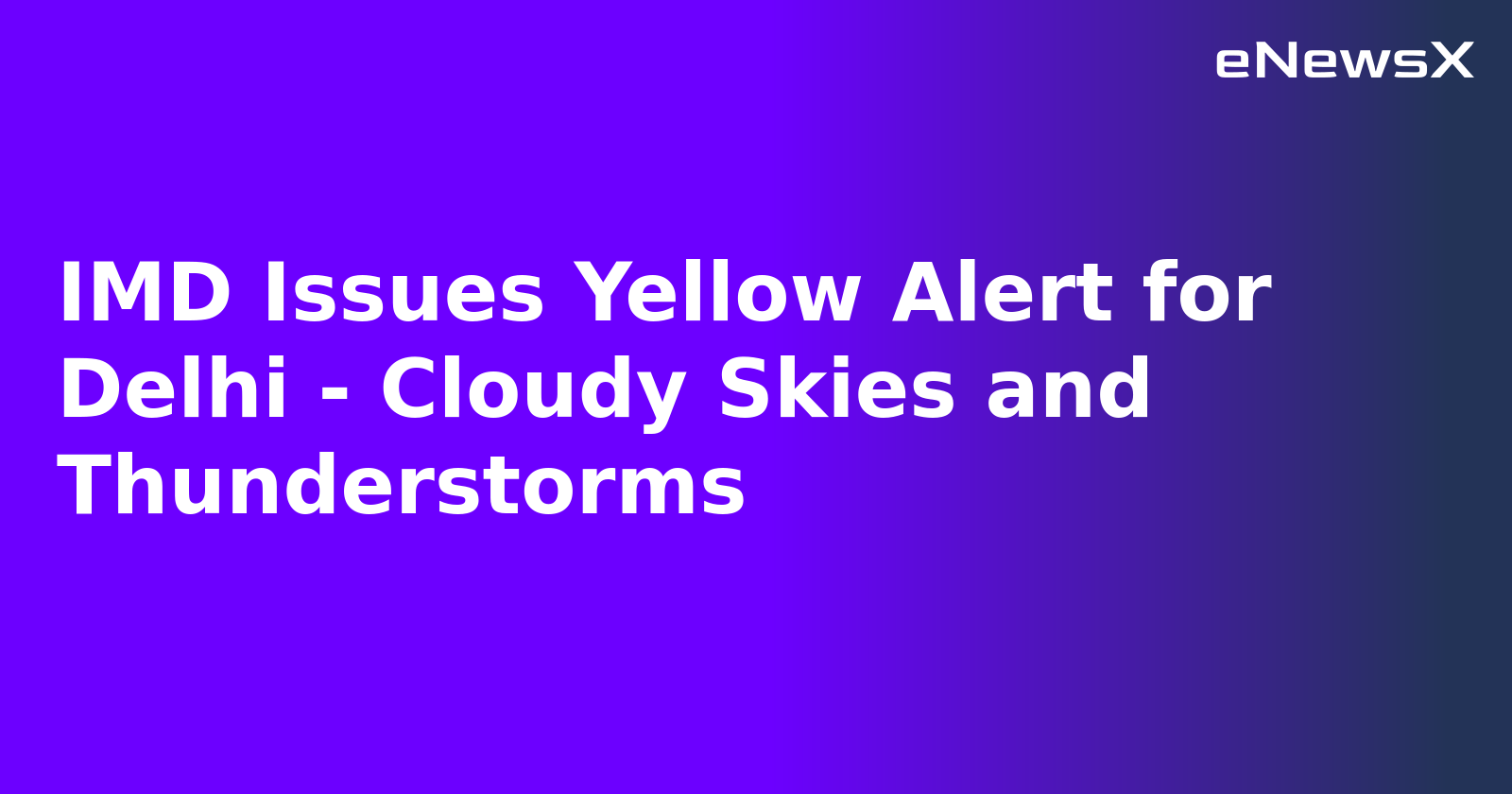 IMD Issues Yellow Alert for Delhi - Cloudy Skies and Thunderstorms.webp IMD Issues Yellow Alert for Delhi - Cloudy Skies and Thunderstorms.webp