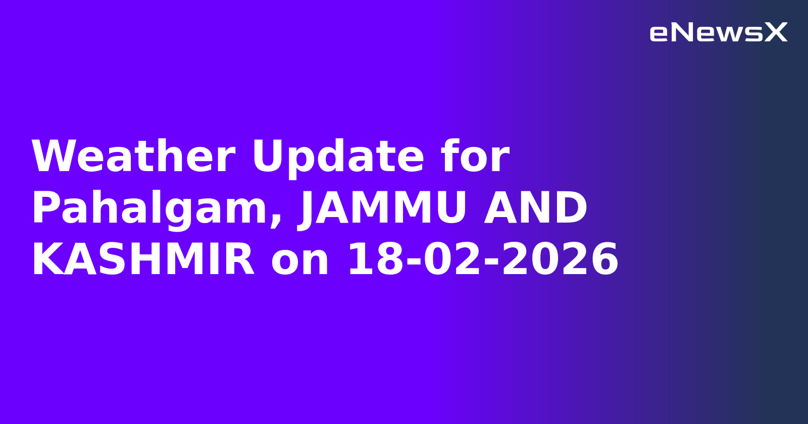 Weather Update for Pahalgam, JAMMU AND KASHMIR on 18-02-2026