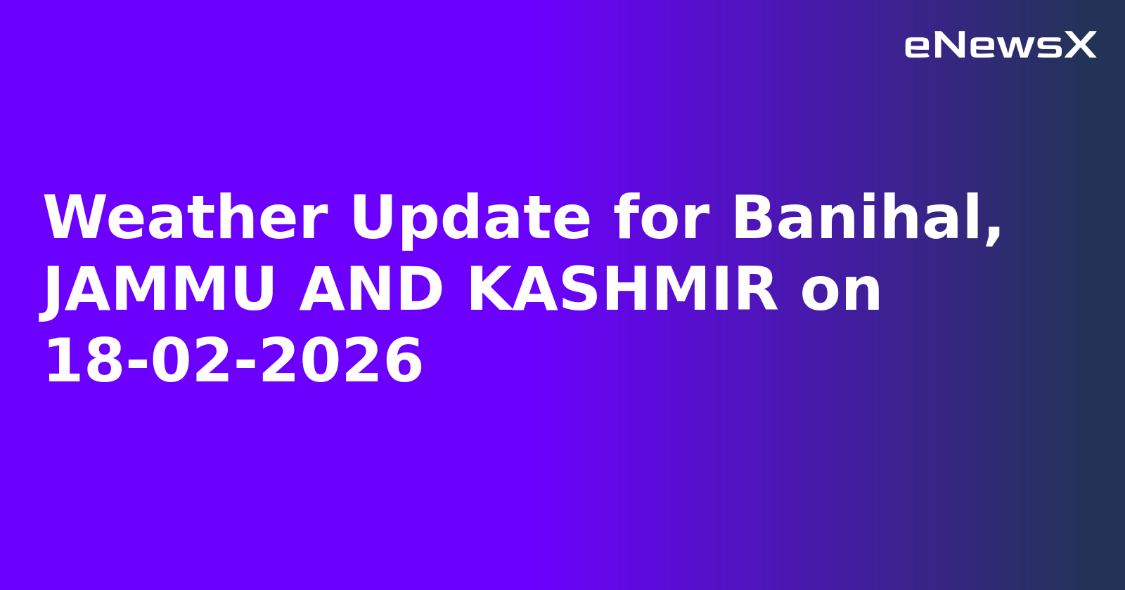 Weather Update for Banihal, JAMMU AND KASHMIR on 18-02-2026