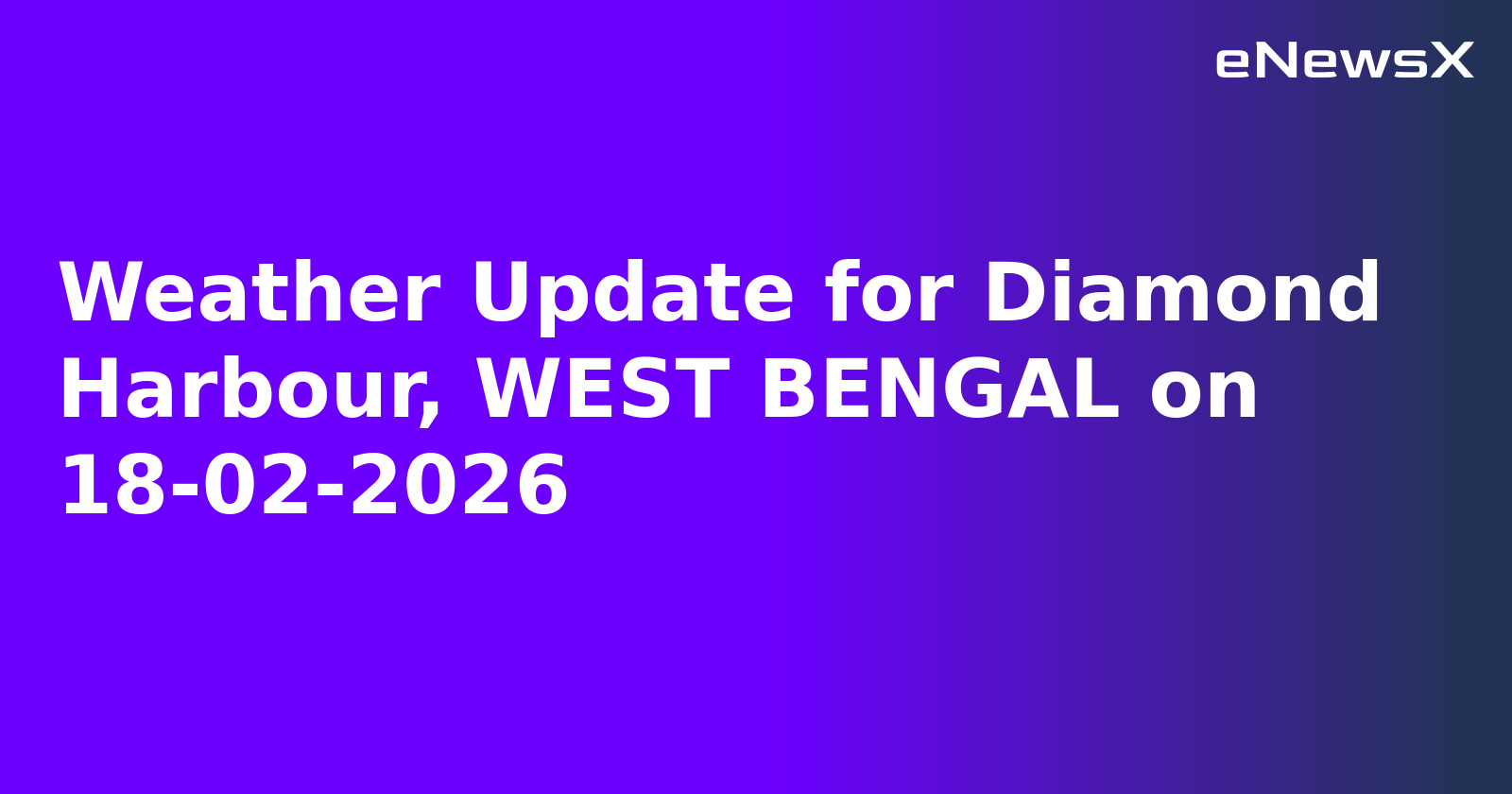 Weather Update for Diamond Harbour, WEST BENGAL on 18-02-2026