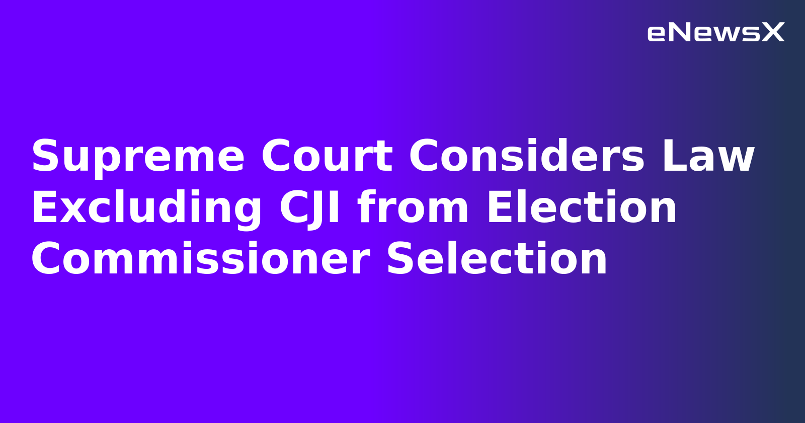 Supreme Court Considers Law Excluding CJI from Election Commissioner Selection.webp