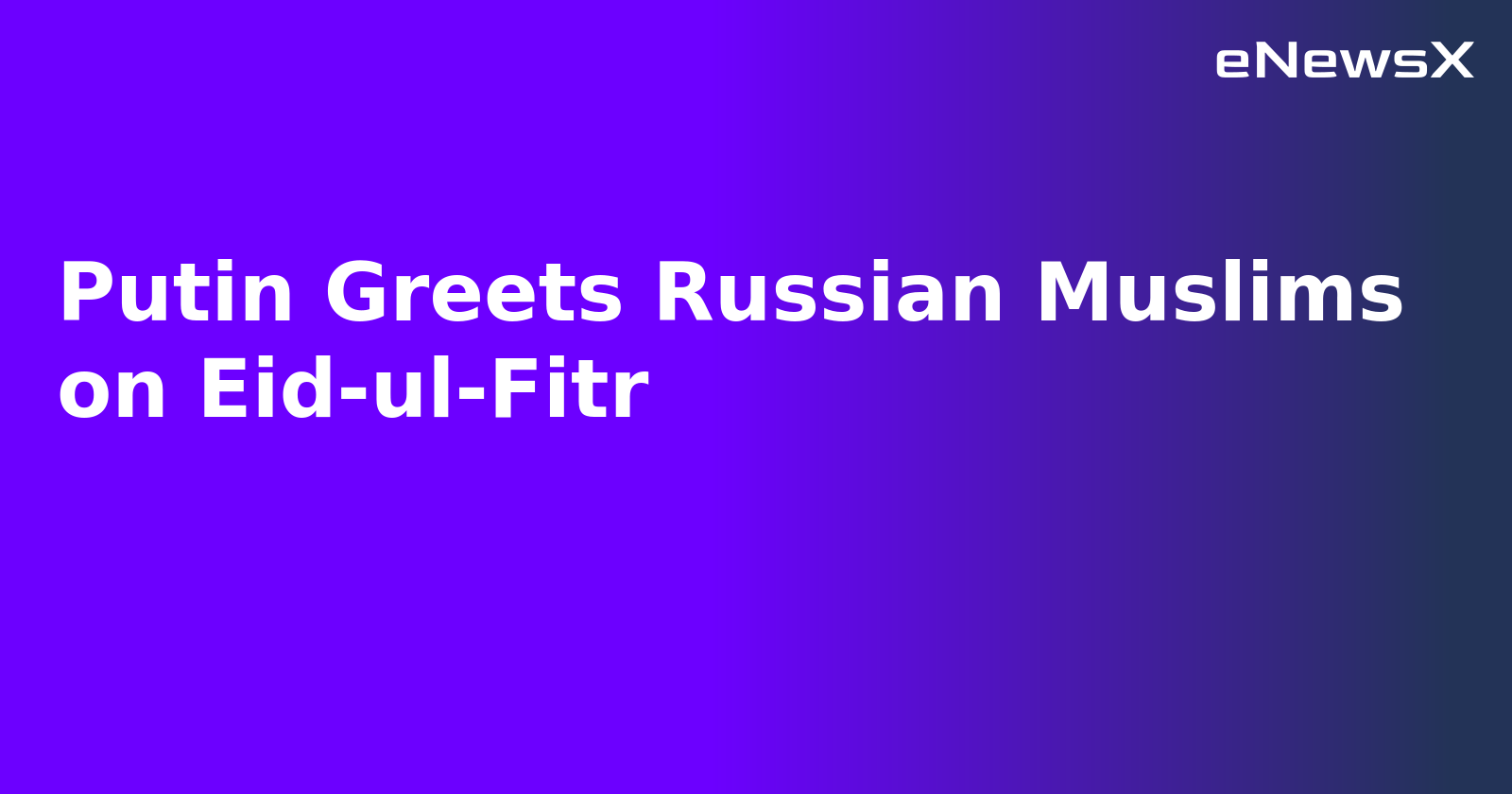Putin Greets Russian Muslims on Eid-ul-Fitr.webp Putin Greets Russian Muslims on Eid-ul-Fitr.webp