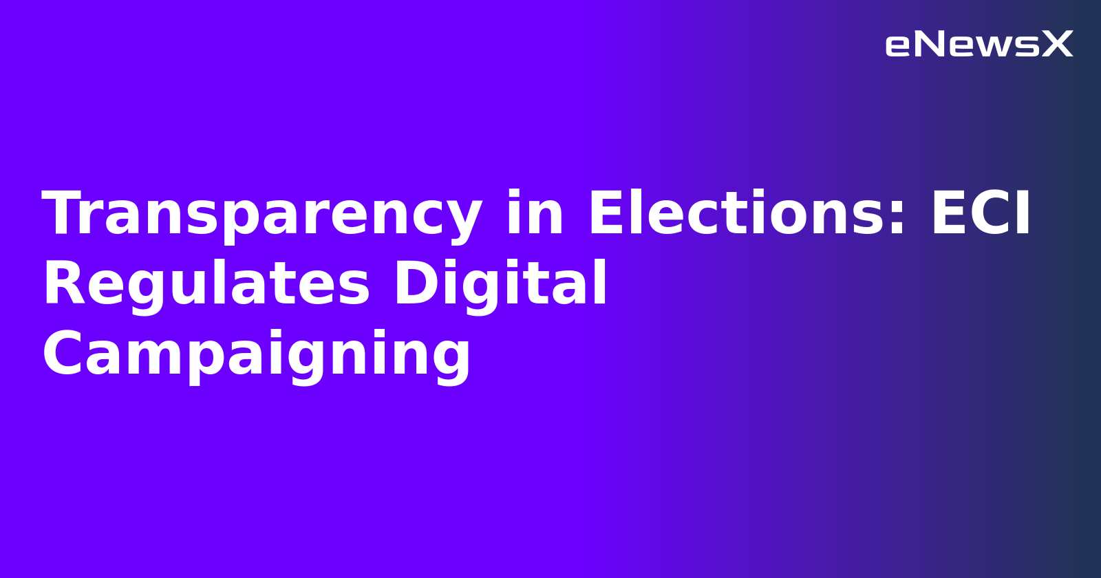 Transparency in Elections: ECI Regulates Digital Campaigning.webp Transparency in Elections: ECI Regulates Digital Campaigning.webp