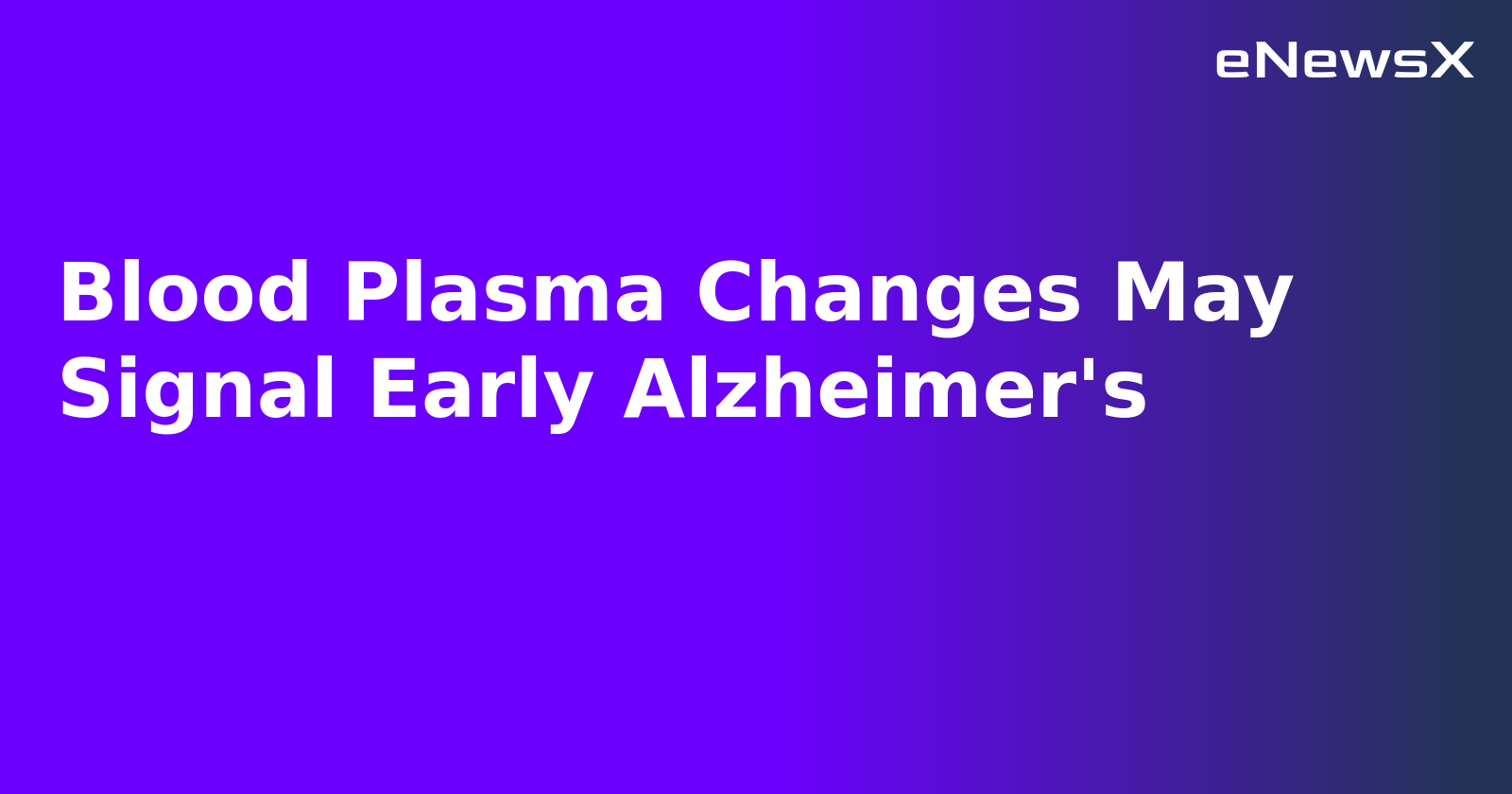 Blood Plasma Changes May Signal Early Alzheimer's.webp Blood Plasma Changes May Signal Early Alzheimer's.webp
