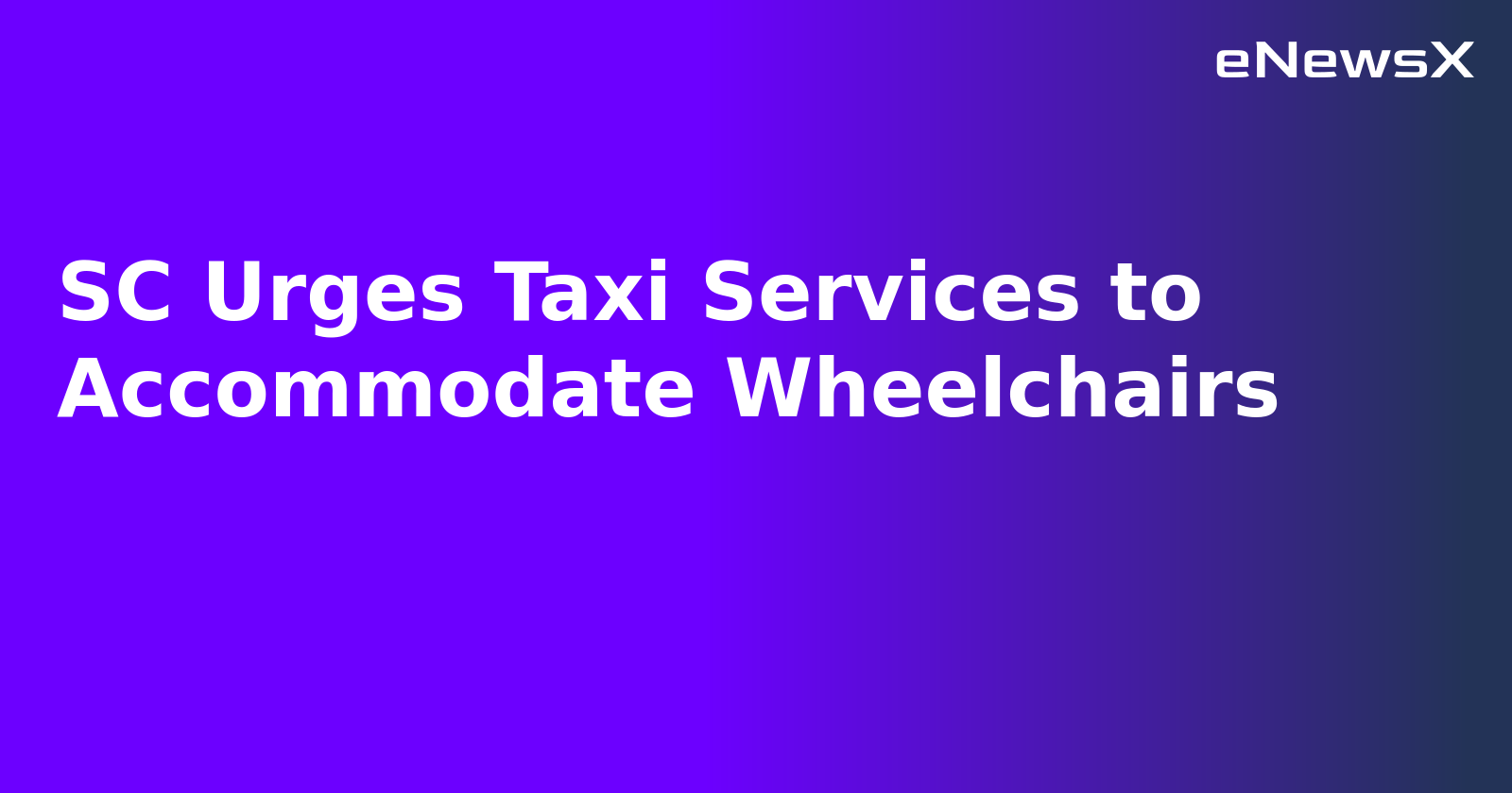 SC Urges Taxi Services to Accommodate Wheelchairs.webp