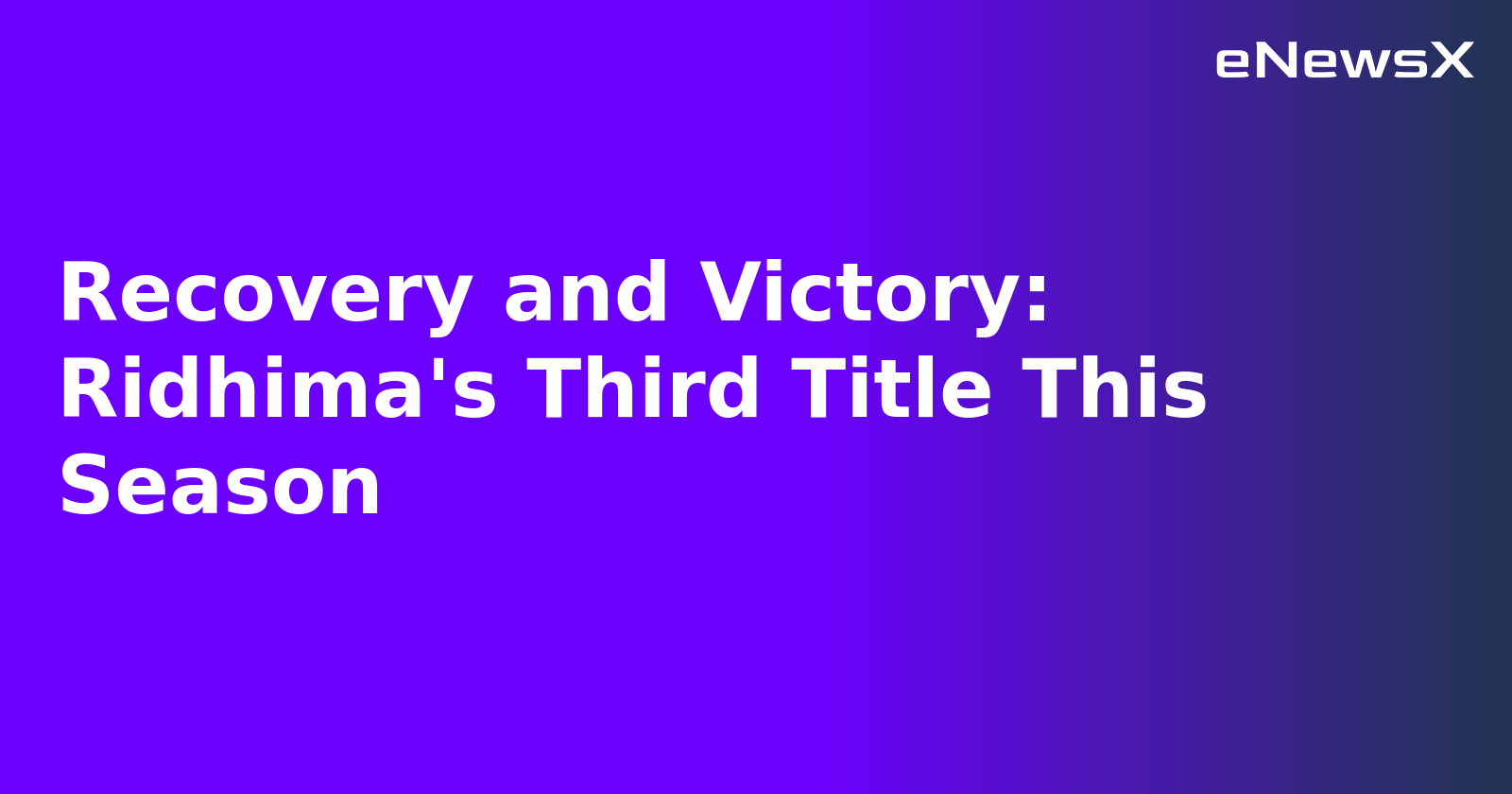 Recovery and Victory: Ridhima's Third Title This Season.webp