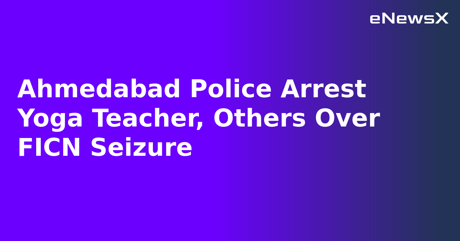Ahmedabad Police Arrest Yoga Teacher, Others Over FICN Seizure.webp