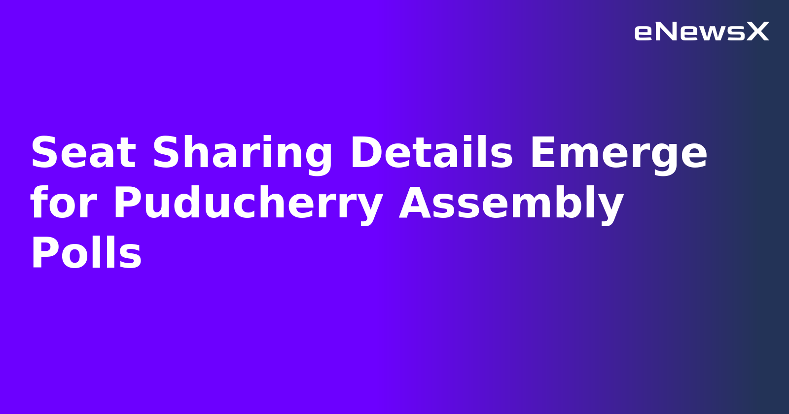 Seat Sharing Details Emerge for Puducherry Assembly Polls.webp Seat Sharing Details Emerge for Puducherry Assembly Polls.webp