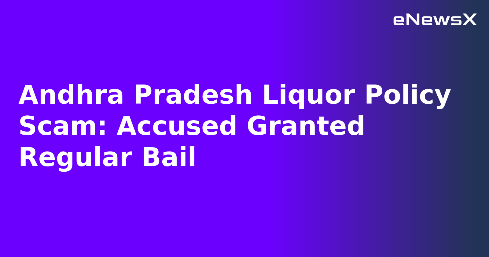 Andhra Pradesh Liquor Policy Scam: Accused Granted Regular Bail.webp