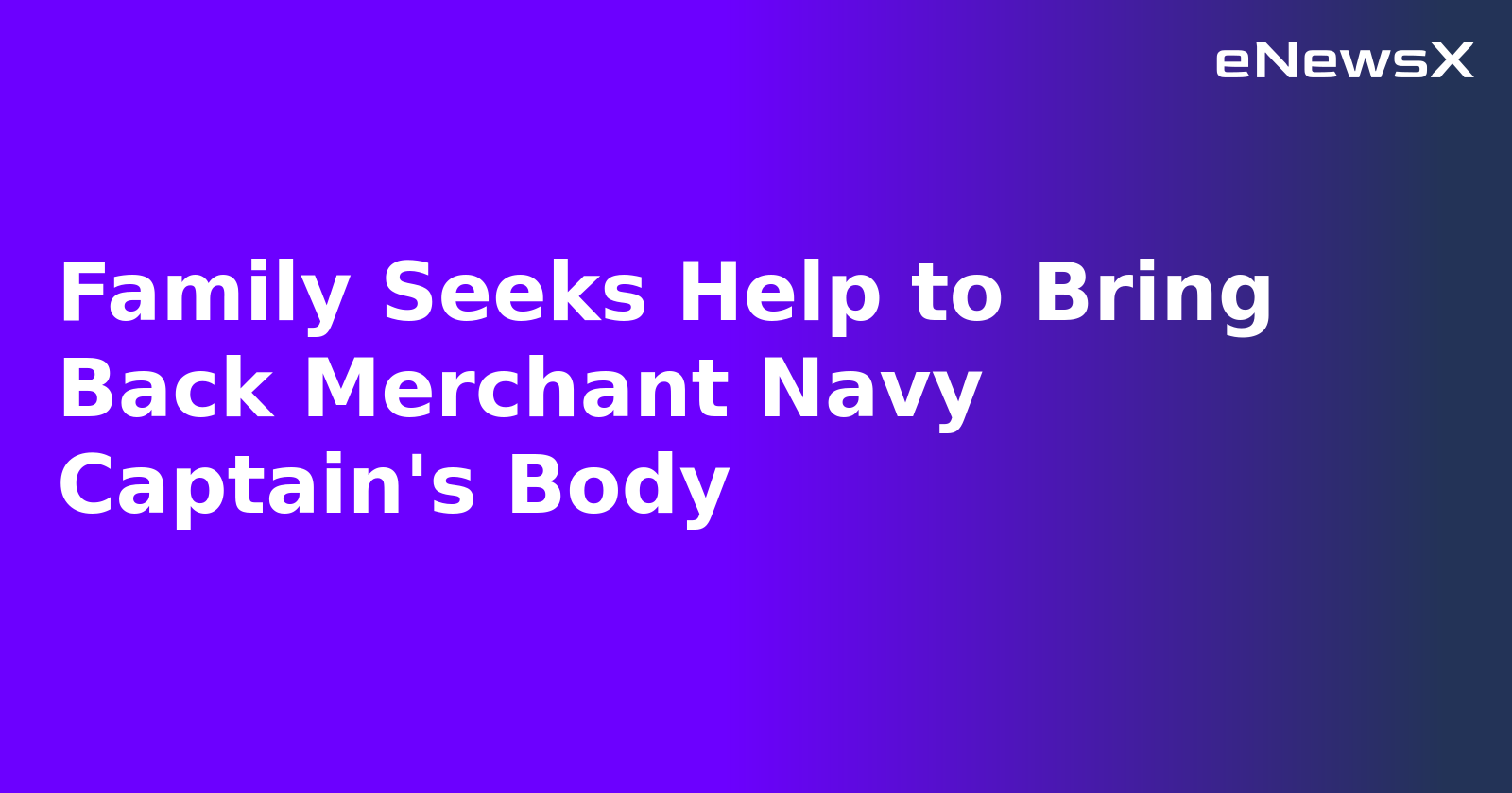 Family Seeks Help to Bring Back Merchant Navy Captain's Body.webp