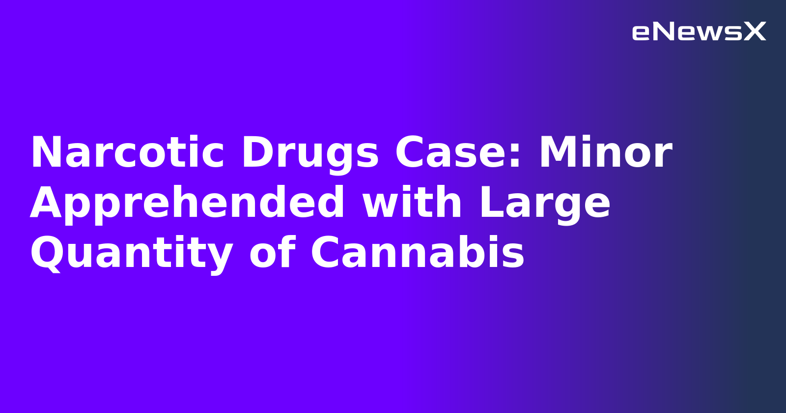 Narcotic Drugs Case: Minor Apprehended with Large Quantity of Cannabis.webp