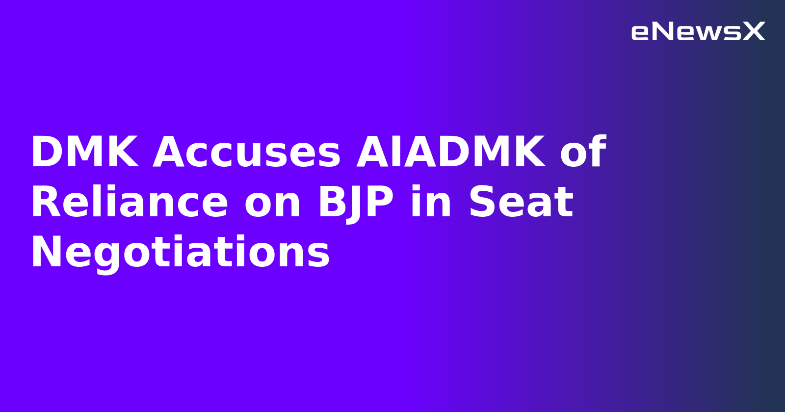 DMK Accuses AIADMK of Reliance on BJP in Seat Negotiations.webp