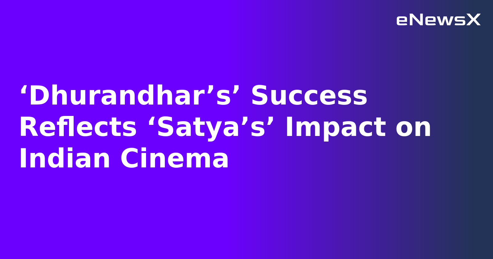 ‘Dhurandhar’s’ Success Reflects ‘Satya’s’ Impact on Indian Cinema.webp ‘Dhurandhar’s’ Success Reflects ‘Satya’s’ Impact on Indian Cinema.webp