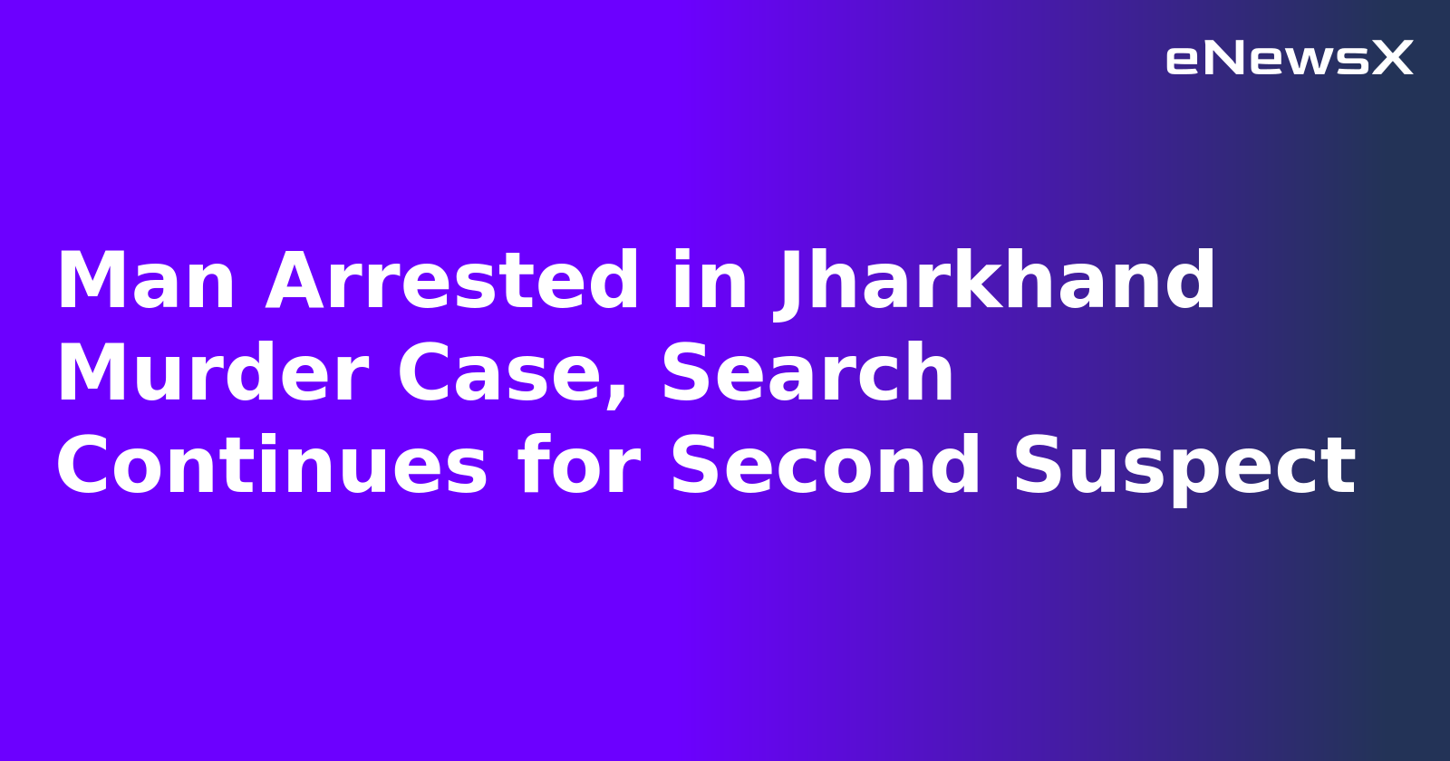 Man Arrested in Jharkhand Murder Case, Search Continues for Second Suspect.webp Man Arrested in Jharkhand Murder Case, Search Continues for Second Suspect.webp