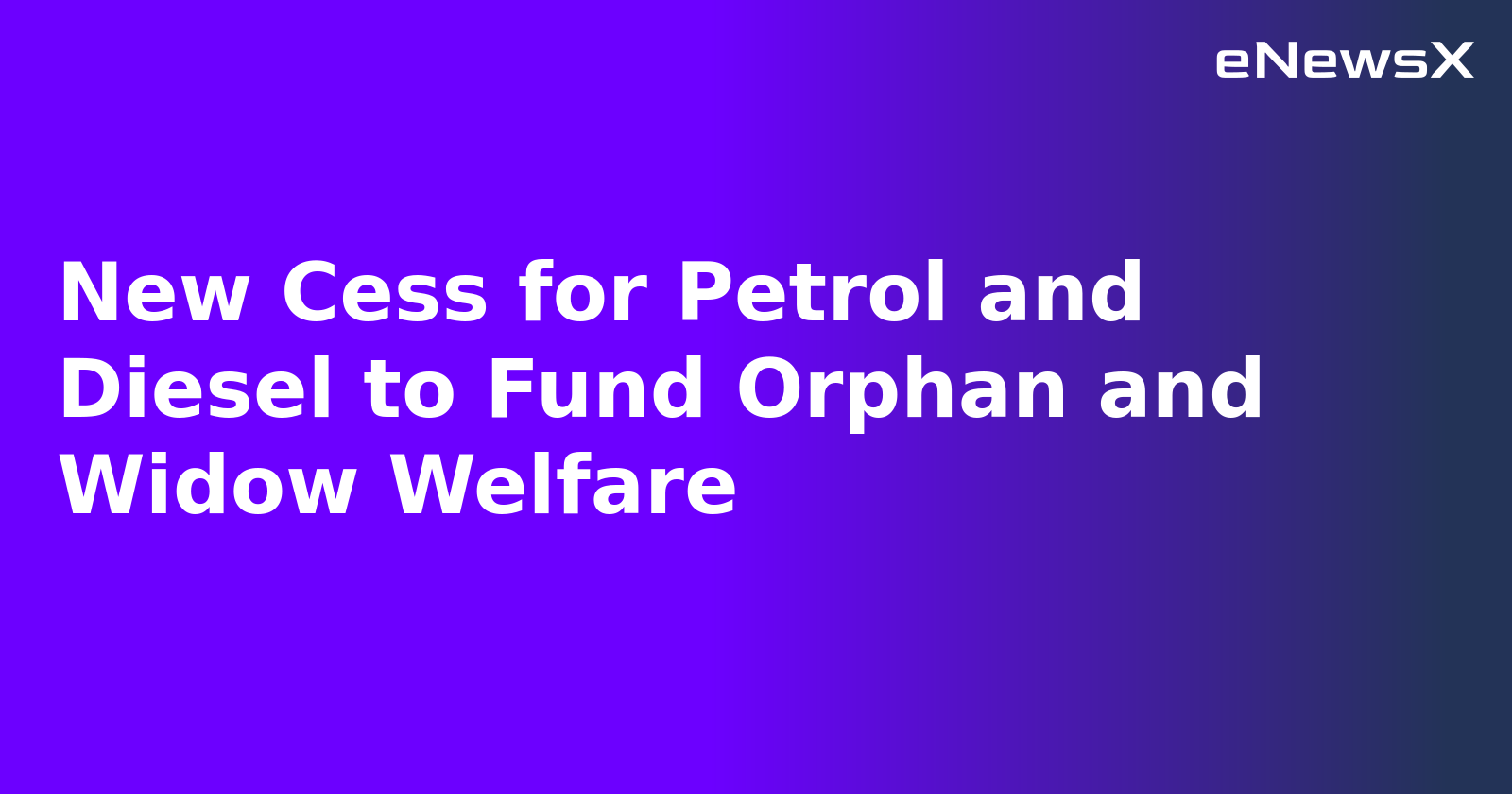 New Cess for Petrol and Diesel to Fund Orphan and Widow Welfare.webp New Cess for Petrol and Diesel to Fund Orphan and Widow Welfare.webp