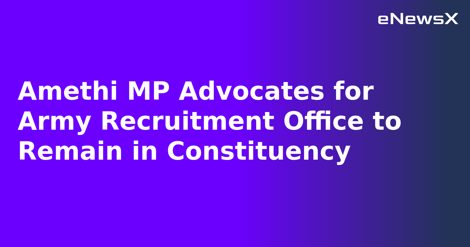 Amethi MP Advocates for Army Recruitment Office to Remain in Constituency.webp