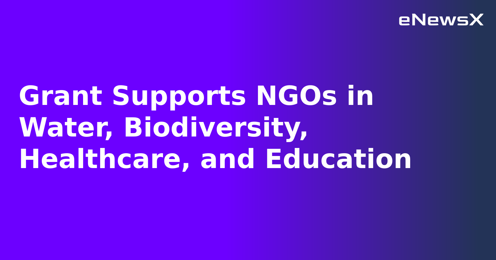 Grant Supports NGOs in Water, Biodiversity, Healthcare, and Education.webp