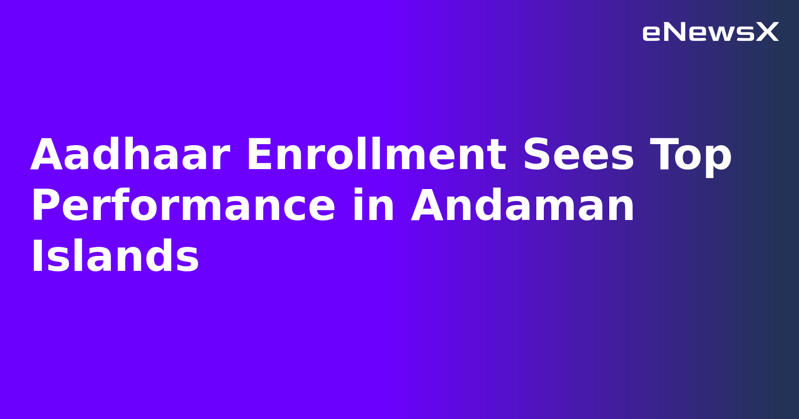 Aadhaar Enrollment Sees Top Performance in Andaman Islands.webp
