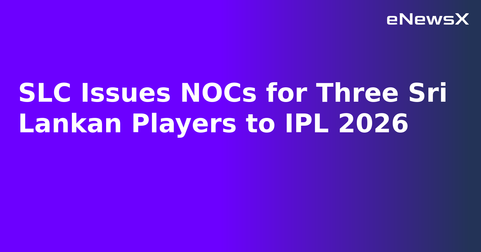 SLC Issues NOCs for Three Sri Lankan Players to IPL 2026.webp