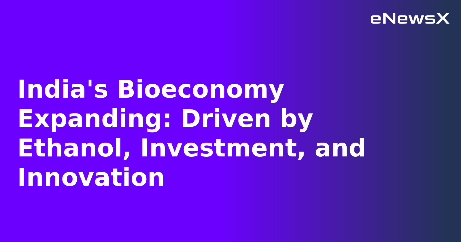 India's Bioeconomy Expanding: Driven by Ethanol, Investment, and Innovation.webp India's Bioeconomy Expanding: Driven by Ethanol, Investment, and Innovation.webp