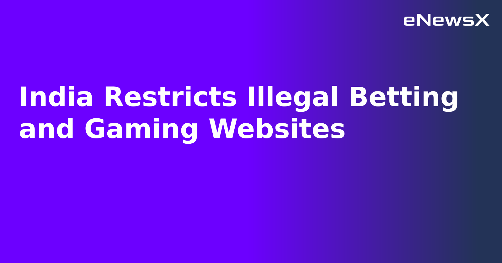 India Restricts Illegal Betting and Gaming Websites.webp India Restricts Illegal Betting and Gaming Websites.webp
