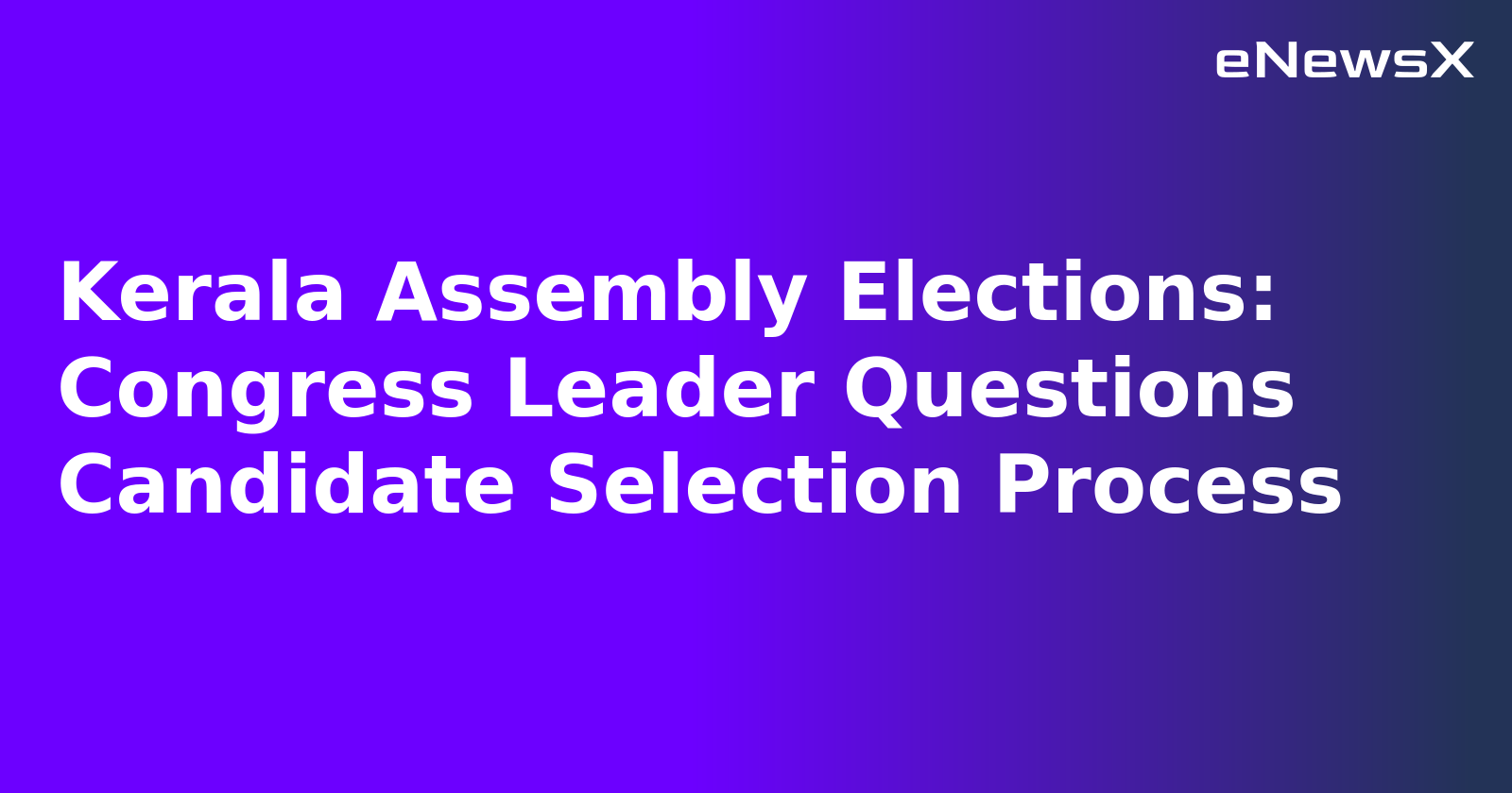 Kerala Assembly Elections: Congress Leader Questions Candidate Selection Process.webp