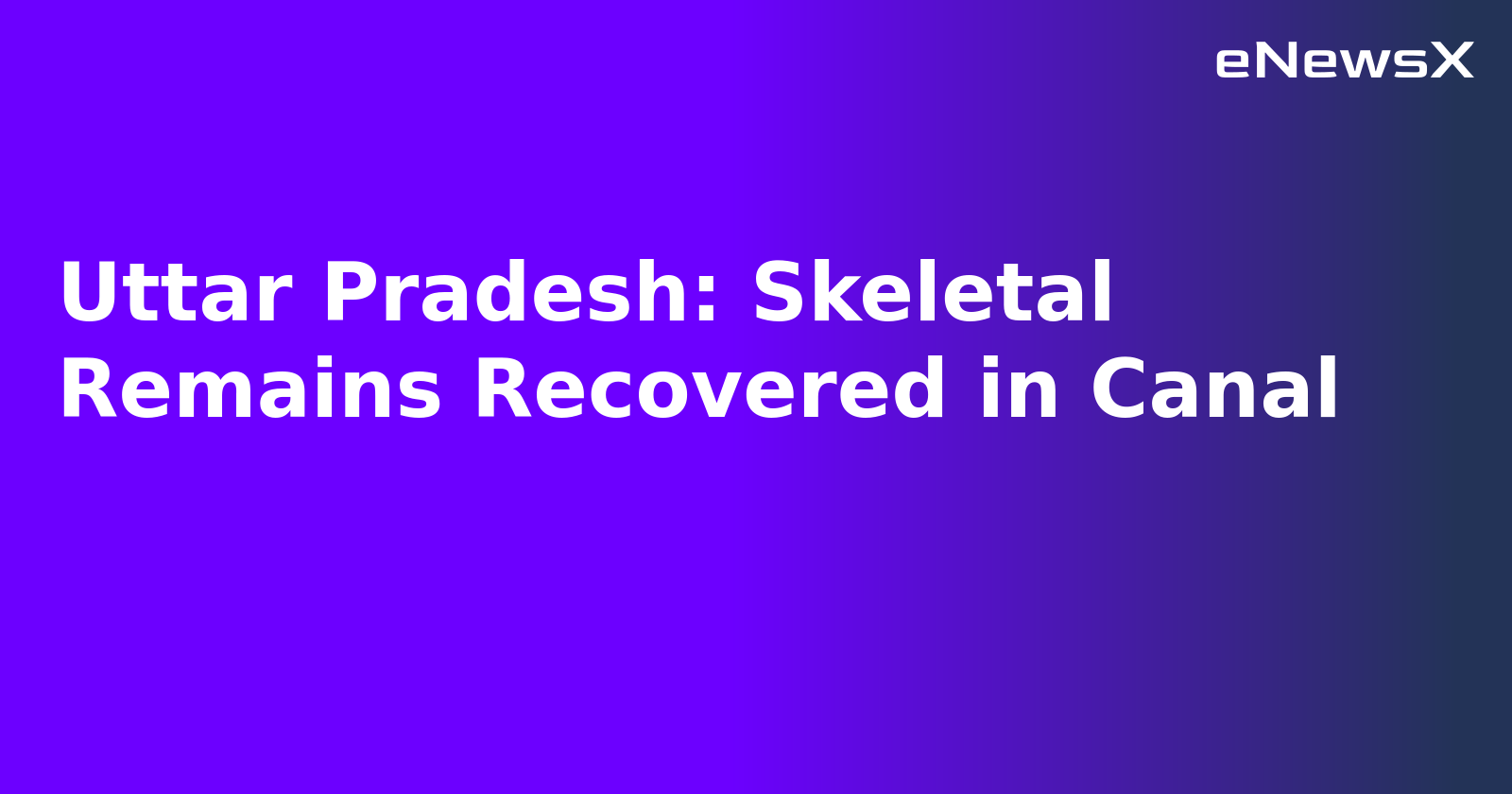 Uttar Pradesh: Skeletal Remains Recovered in Canal.webp Uttar Pradesh: Skeletal Remains Recovered in Canal.webp
