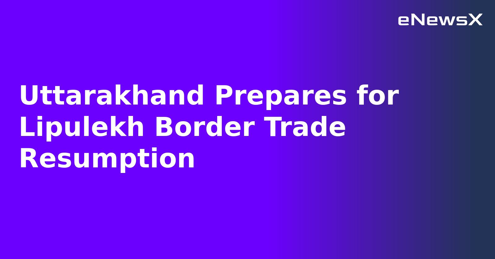 Uttarakhand Prepares for Lipulekh Border Trade Resumption.webp