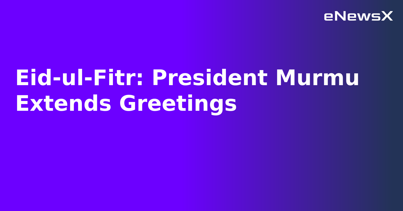 Eid-ul-Fitr: President Murmu Extends Greetings.webp